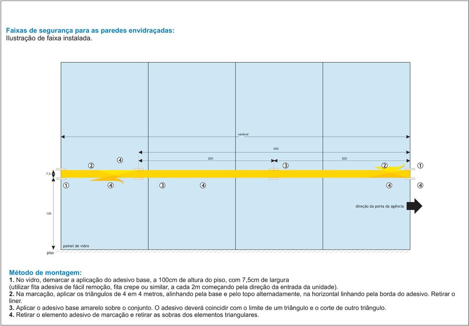 da entrada da unidade).. Na marcação, aplicar os triângulos de em metros, alinhando pela base e pelo topo alternadamente, na horizontal linhando pela borda do adesivo. Retirar o liner.