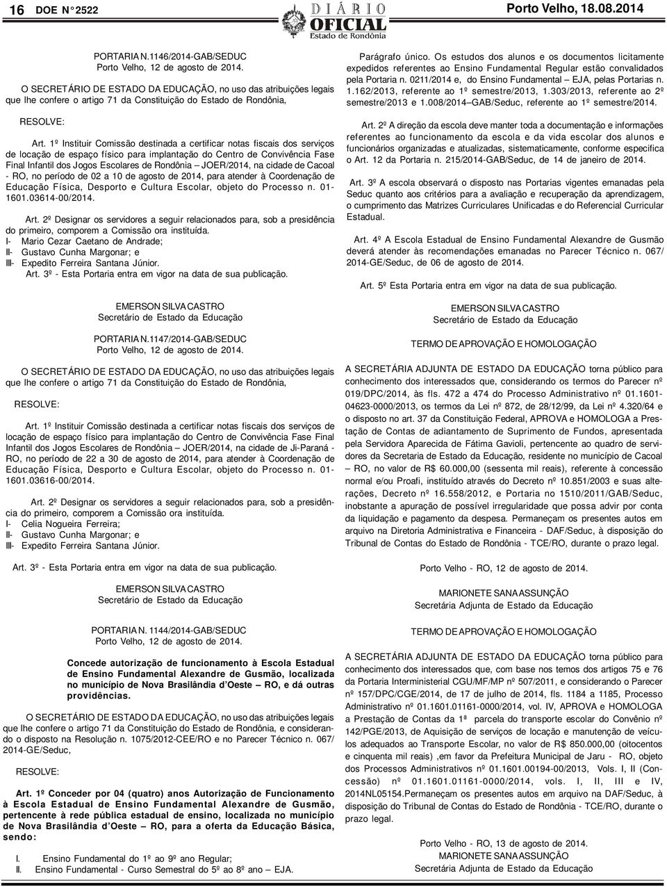 1º Instituir Comissão destinada a certificar notas fiscais dos serviços de locação de espaço físico para implantação do Centro de Convivência Fase Final Infantil dos Jogos Escolares de Rondônia