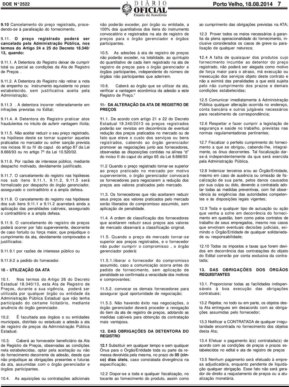 .340/ 13, quando: 9.11.1. A Detentora do Registro deixar de cumprir total ou parcial as condições da Ata de Registro de Preços. 9.11.2.