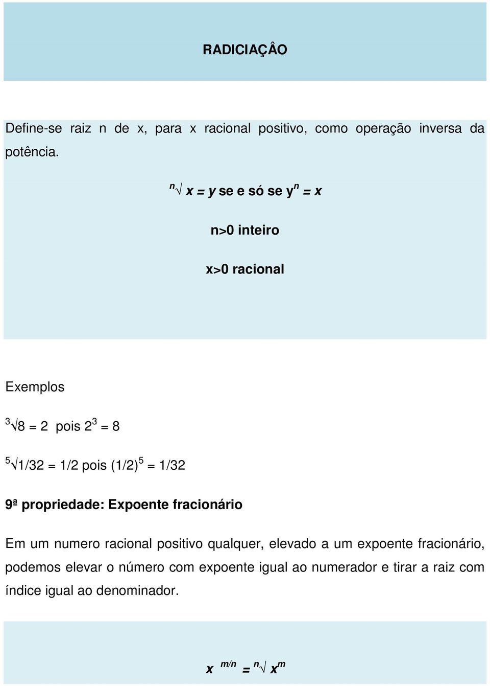 1/32 9ª propriedade: Expoente fracionário Em um numero racional positivo qualquer, elevado a um expoente