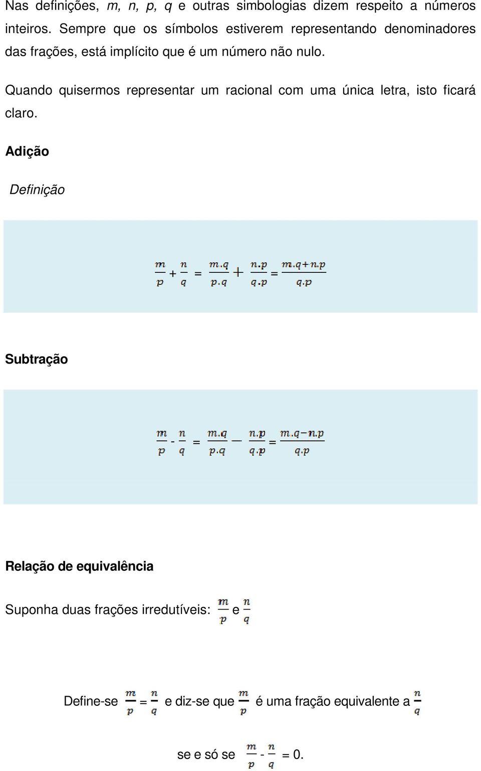 nulo. Quando quisermos representar um racional com uma única letra, isto ficará claro.