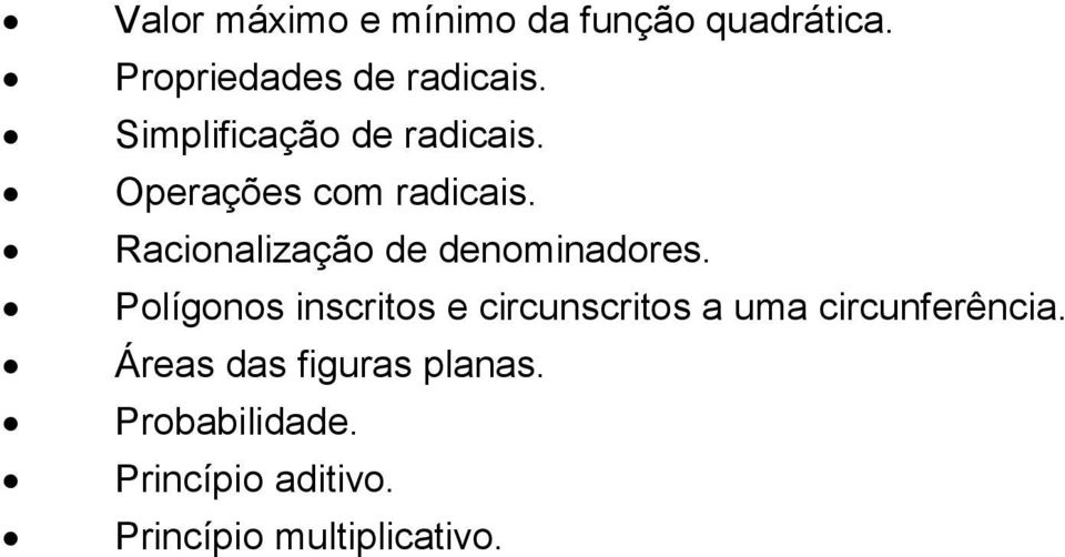 Racionalização de denominadores.