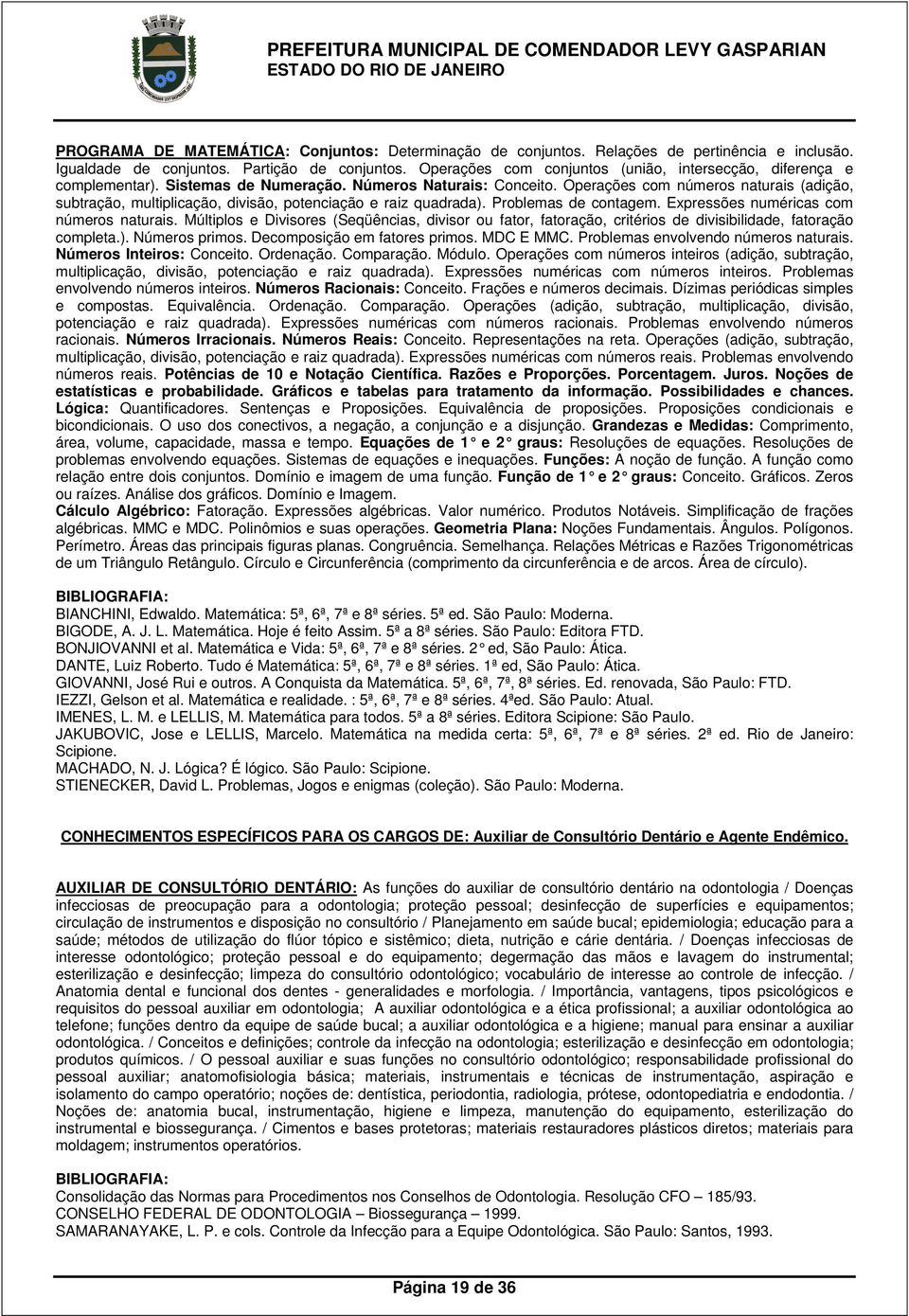 Operações com números naturais (adição, subtração, multiplicação, divisão, potenciação e raiz quadrada). Problemas de contagem. Expressões numéricas com números naturais.