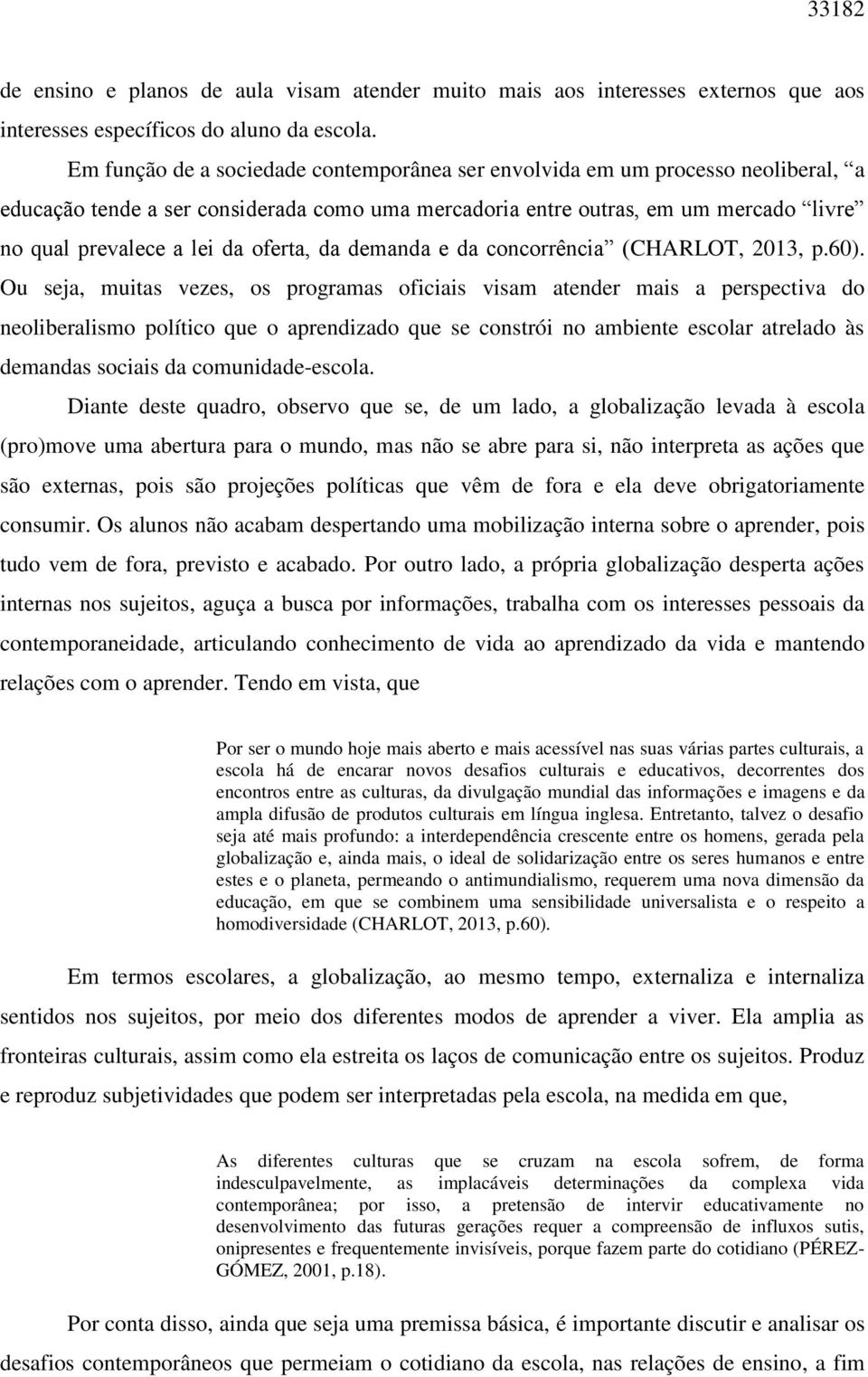 oferta, da demanda e da concorrência (CHARLOT, 2013, p.60).