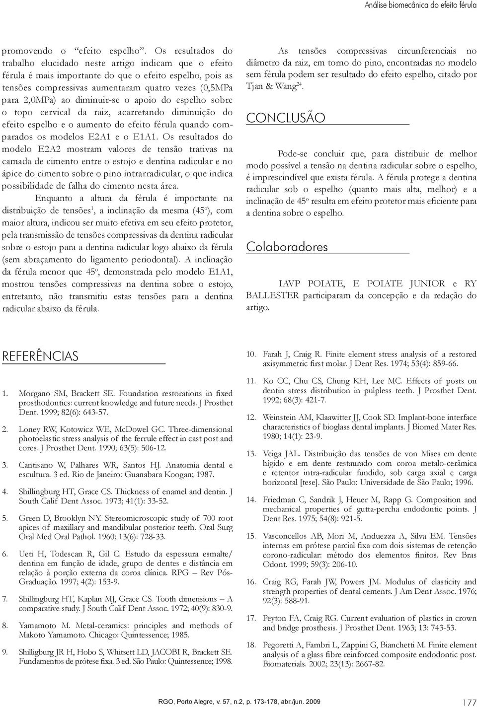 diminuir-se o apoio do espelho sobre o topo cervical da raiz, acarretando diminuição do efeito espelho e o aumento do efeito férula quando comparados os modelos E2A1 e o E1A1.