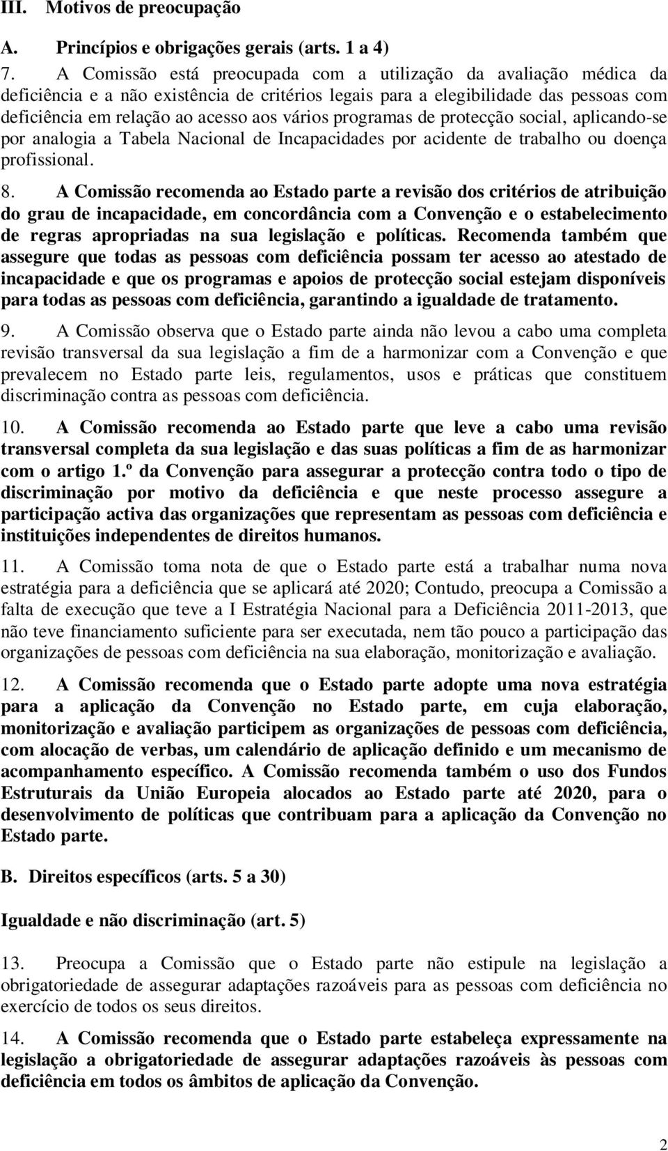 programas de protecção social, aplicando-se por analogia a Tabela Nacional de Incapacidades por acidente de trabalho ou doença profissional. 8.