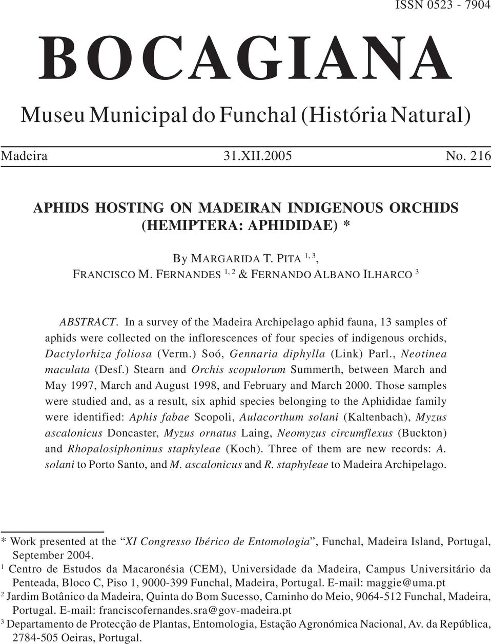 In a survey of the Madeira Archipelago aphid fauna, 13 samples of aphids were collected on the inflorescences of four species of indigenous orchids, Dactylorhiza foliosa (Verm.