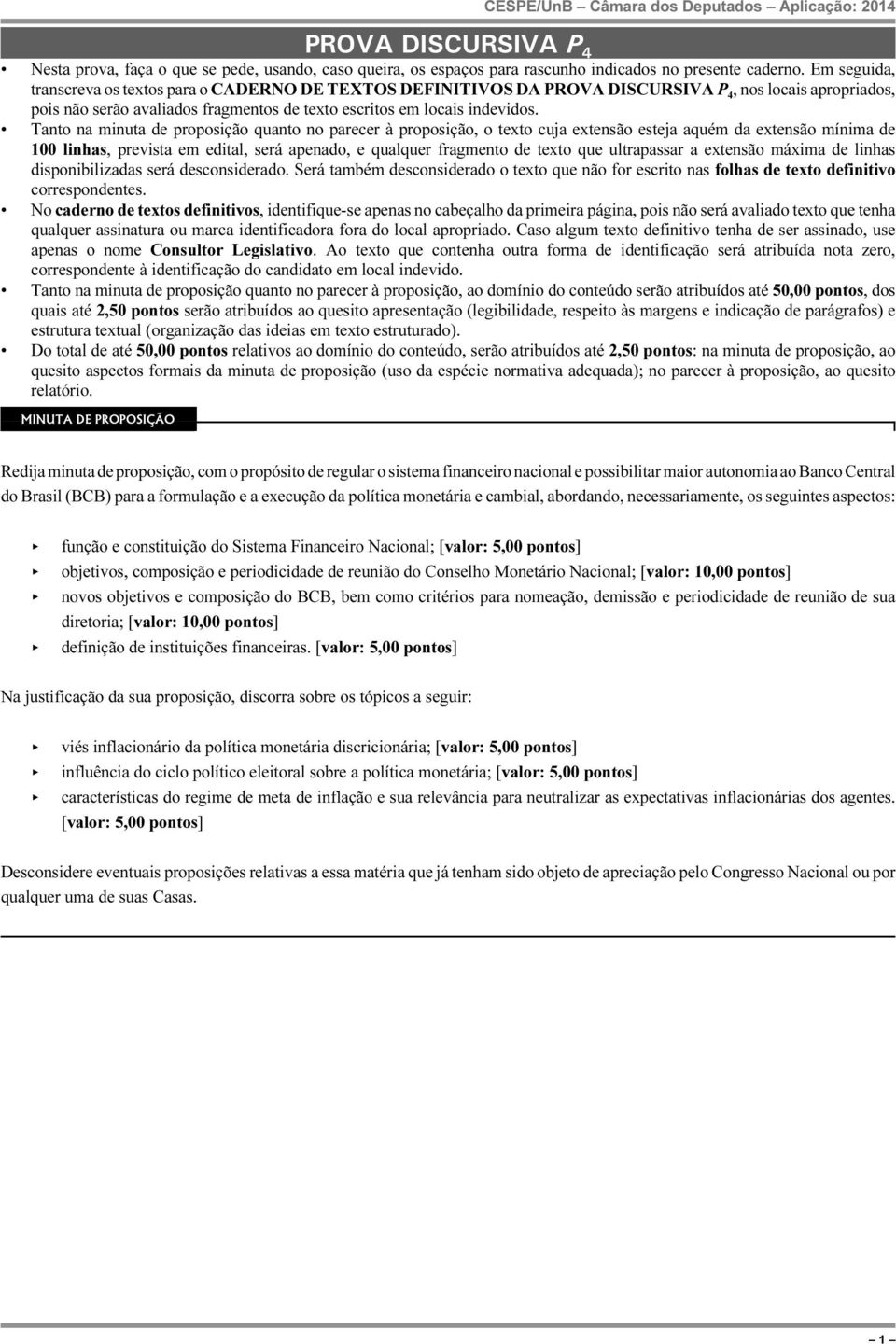 Tanto na minuta de proposição quanto no parecer à proposição, o texto cuja extensão esteja aquém da extensão mínima de 100 linhas, prevista em edital, será apenado, e qualquer fragmento de texto que