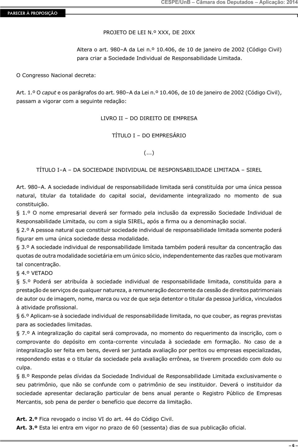 406, de 10 de janeiro de 2002 (Código Civil), passam a vigorar com a seguinte redação: LIVRO II DO DIREITO DE EMPRESA TÍTULO I DO EMPRESÁRIO (.