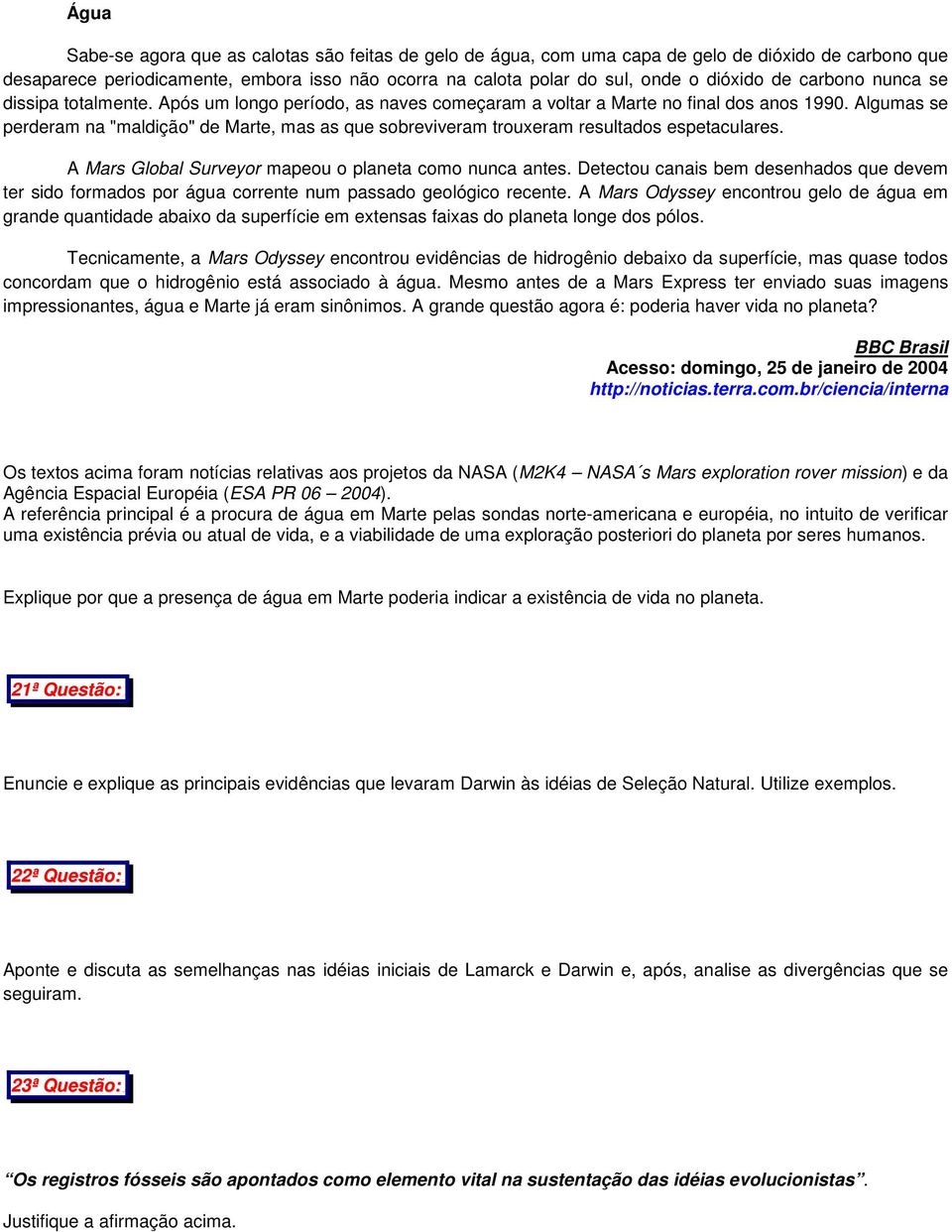 Algumas se perderam na "maldição" de Marte, mas as que sobreviveram trouxeram resultados espetaculares. A Mars Global Surveyor mapeou o planeta como nunca antes.