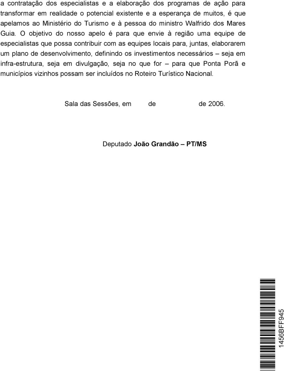 O objetivo do nosso apelo é para que envie à região uma equipe de especialistas que possa contribuir com as equipes locais para, juntas, elaborarem um plano de