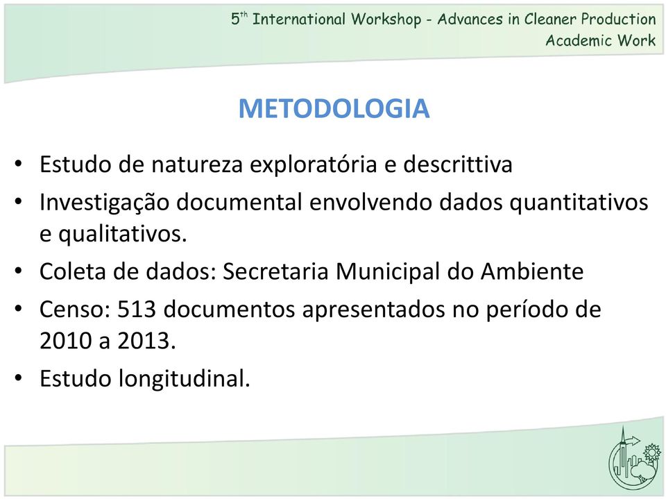 Coleta de dados: Secretaria Municipal do Ambiente Censo: 513