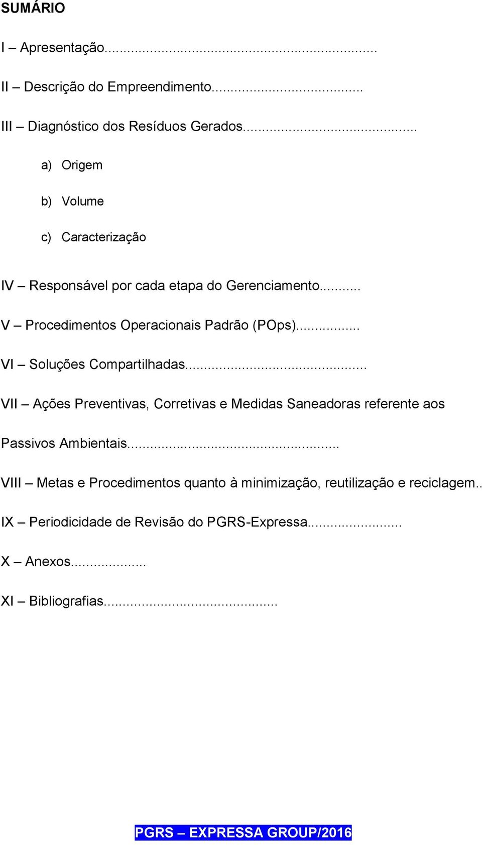 .. V Procedimentos Operacionais Padrão (POps)... VI Soluções Compartilhadas.