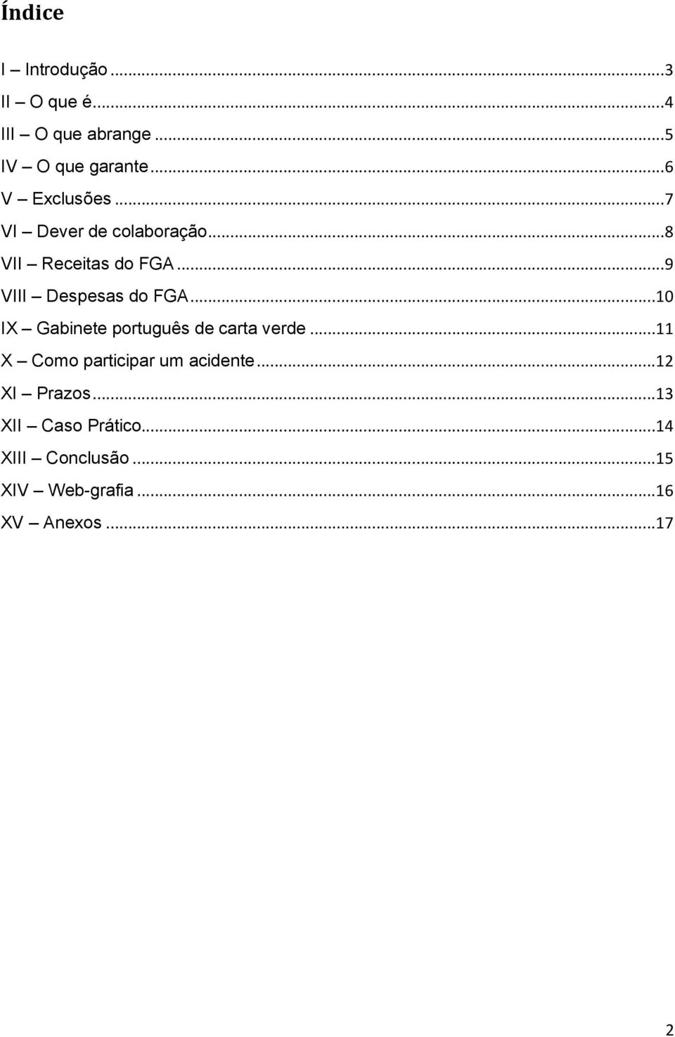 ..9 VIII Despesas do FGA...10 IX Gabinete português de carta verde.