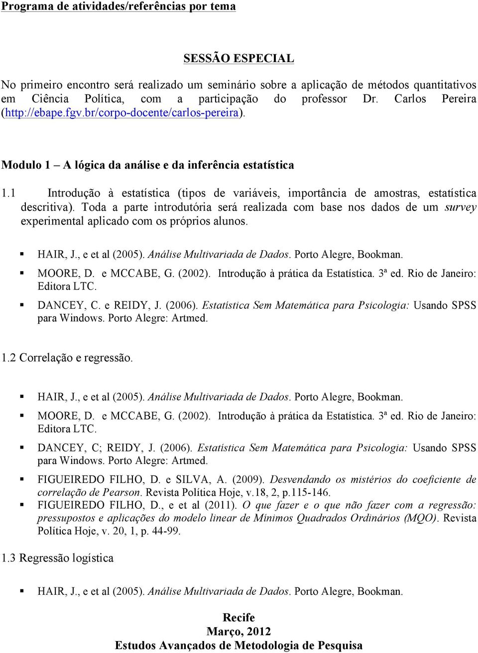 1 Introdução à estatística (tipos de variáveis, importância de amostras, estatística descritiva).