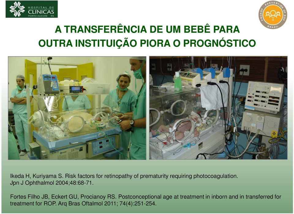 Jpn J Ophthalmol 2004;48:68-71. Fortes Filho JB, Eckert GU, Procianoy RS.