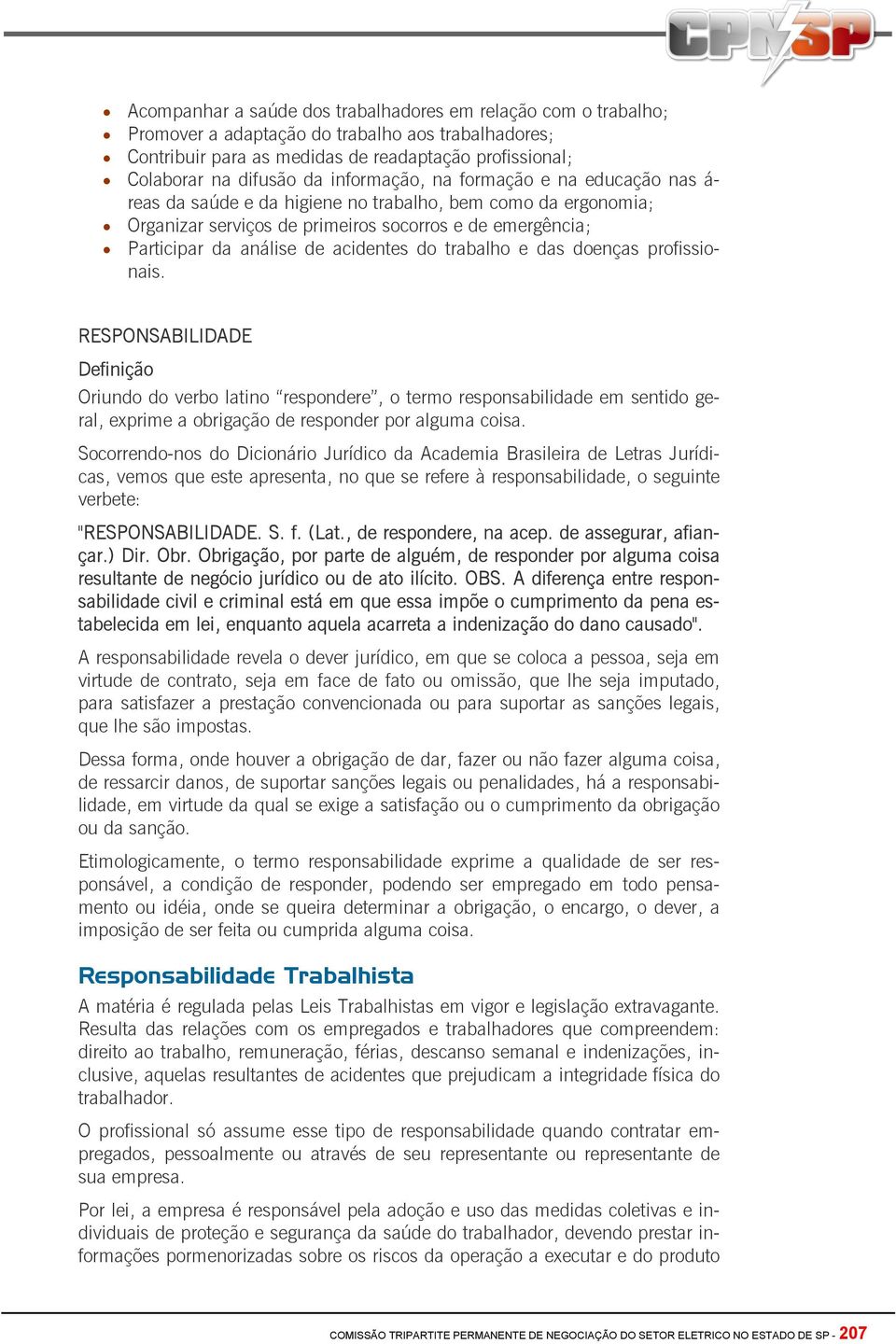 acidentes do trabalho e das doenças profissionais.