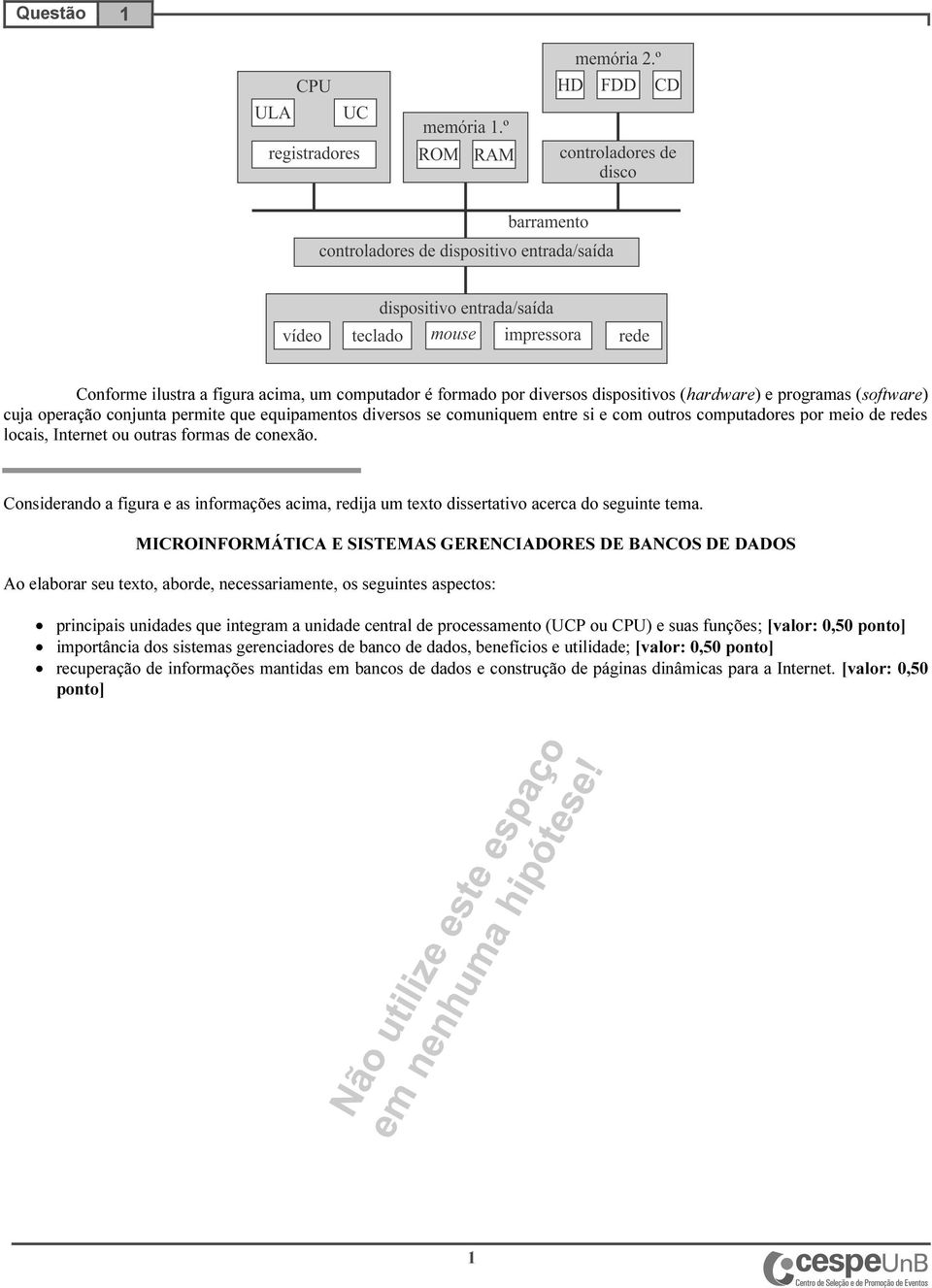 MICROINFORMÁTICA E SISTEMAS GERENCIADORES DE BANCOS DE DADOS Ao elaborar seu texto, aborde, necessariamente, os seguintes aspectos: principais unidades que integram a unidade central de processamento