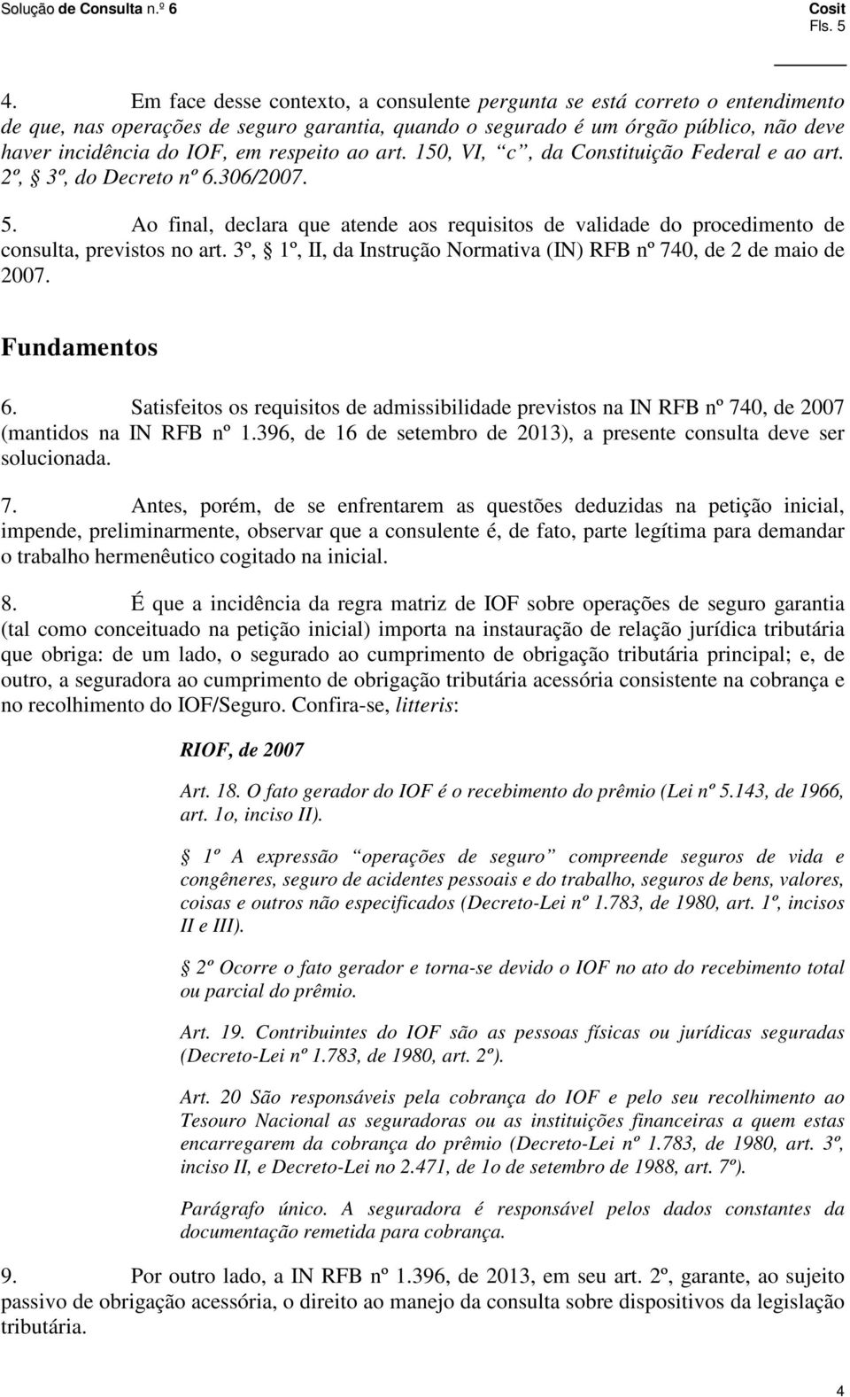 respeito ao art. 150, VI, c, da Constituição Federal e ao art. 2º, 3º, do Decreto nº 6.306/2007. 5.