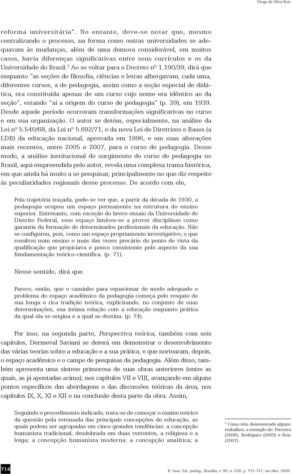 significativas entre seus currículos e os da Universidade do Brasil. 2 Ao se voltar para o Decreto nº 1.