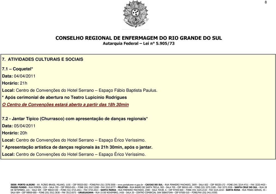 * Após cerimonial de abertura no Teatro Lupicínio Rodrigues O Centro de Convenções estará aberto a partir das 18h 30min 7.