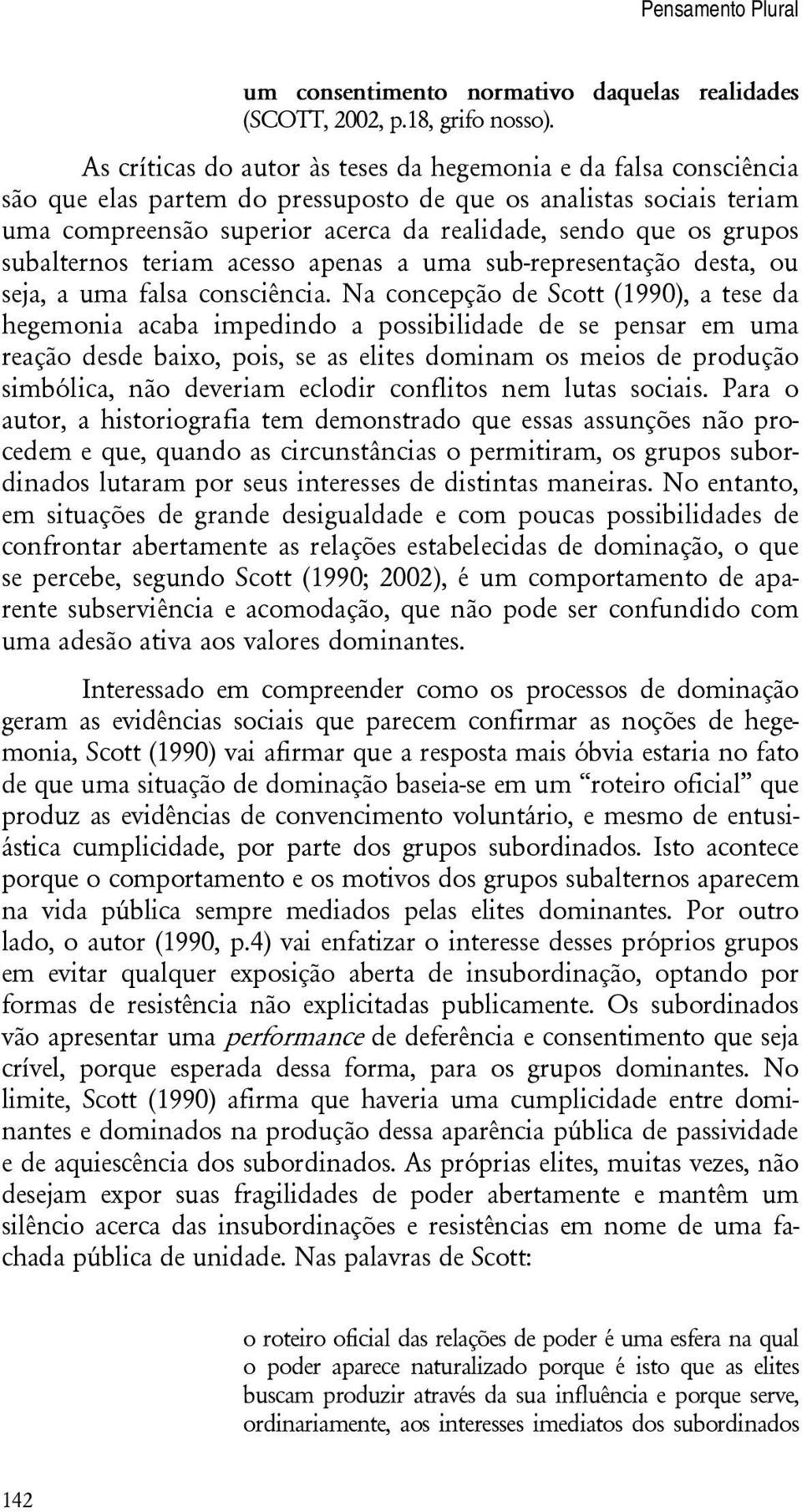 grupos subalternos teriam acesso apenas a uma sub-representação desta, ou seja, a uma falsa consciência.