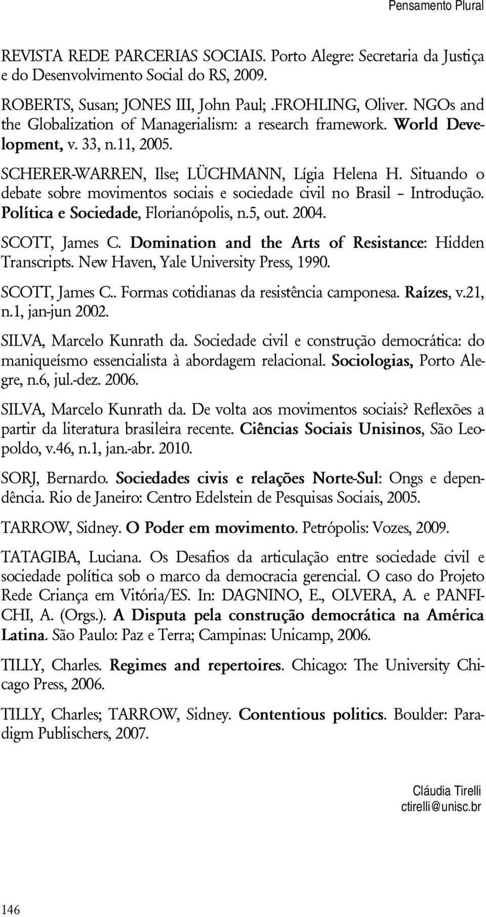 Situando o debate sobre movimentos sociais e sociedade civil no Brasil Introdução. Política e Sociedade, Florianópolis, n.5, out. 2004. SCOTT, James C.