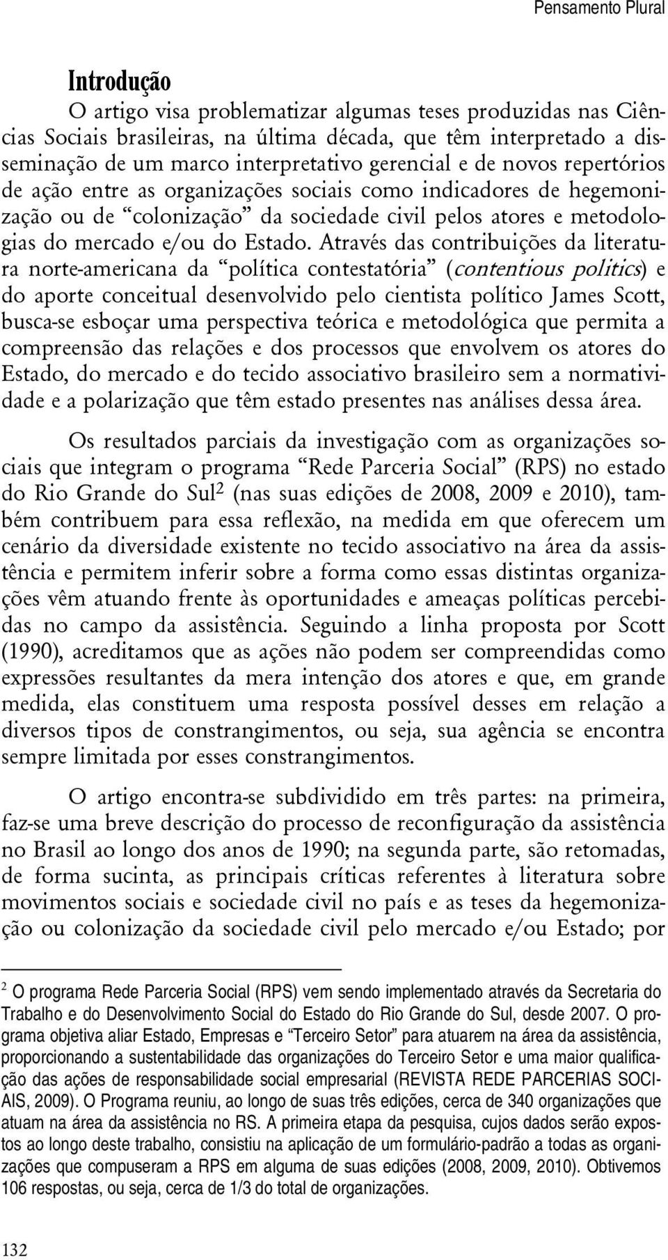 Através das contribuições da literatura norte-americana da política contestatória (contentious politics) e do aporte conceitual desenvolvido pelo cientista político James Scott, busca-se esboçar uma