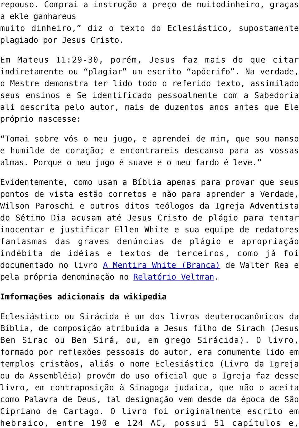 Na verdade, o Mestre demonstra ter lido todo o referido texto, assimilado seus ensinos e Se identificado pessoalmente com a Sabedoria ali descrita pelo autor, mais de duzentos anos antes que Ele