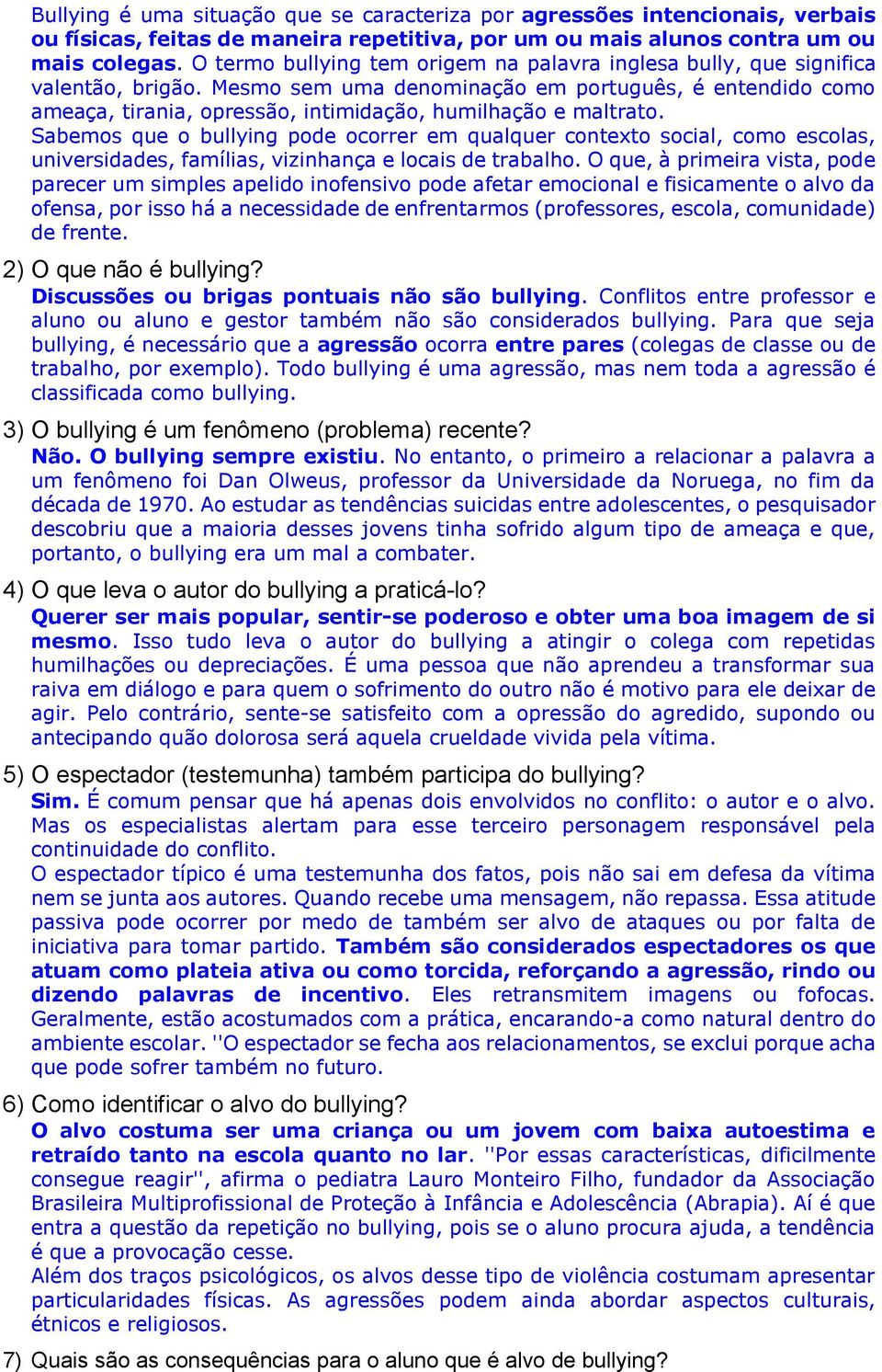 Mesmo sem uma denominação em português, é entendido como ameaça, tirania, opressão, intimidação, humilhação e maltrato.