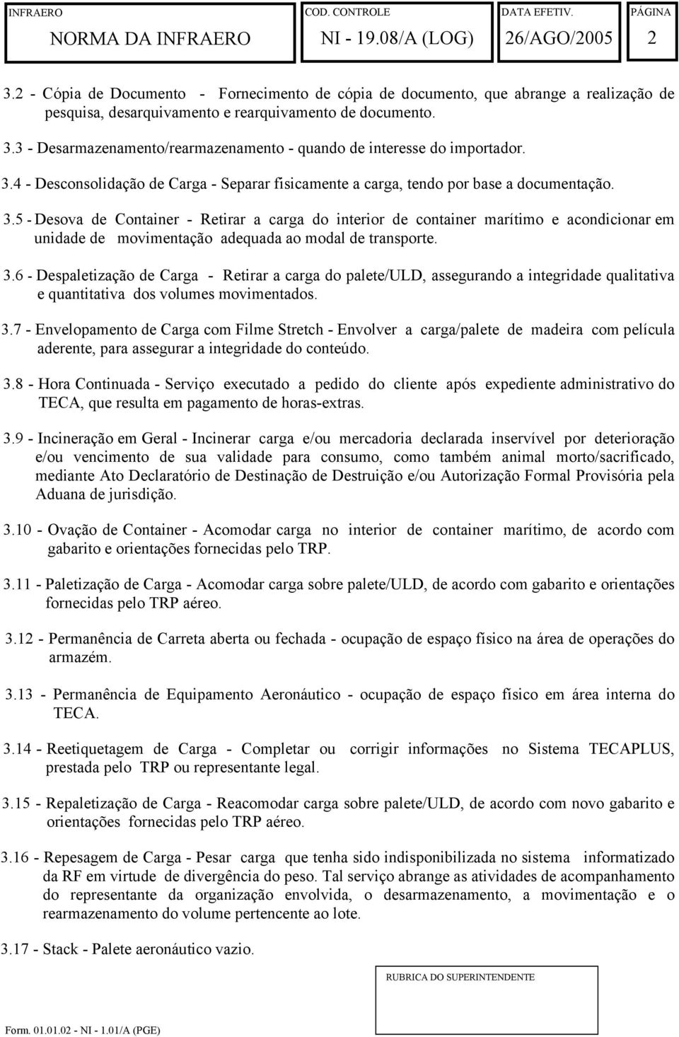 5 - Desova de Container - Retirar a carga do interior de container marítimo e acondicionar em unidade de movimentação adequada ao modal de transporte. 3.