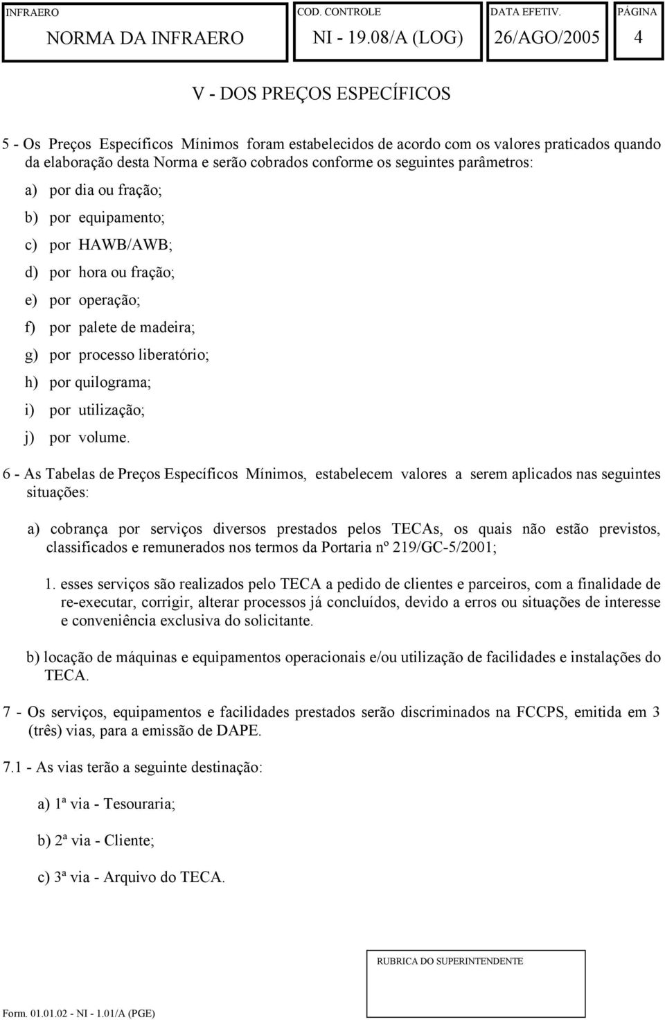 utilização; j) por volume.