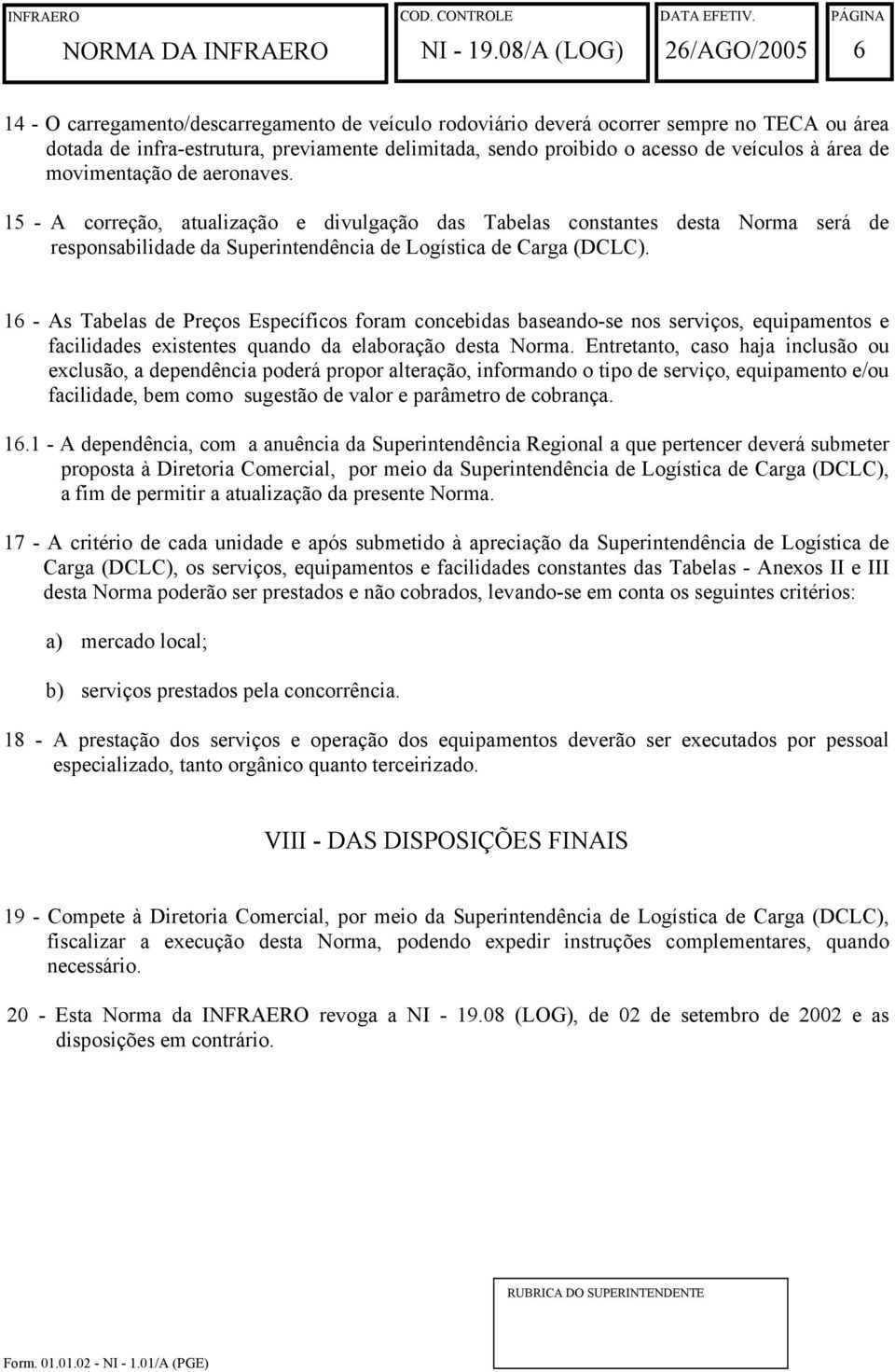 16 - As Tabelas de Preços Específicos foram concebidas baseando-se nos serviços, equipamentos e facilidades existentes quando da elaboração desta Norma.