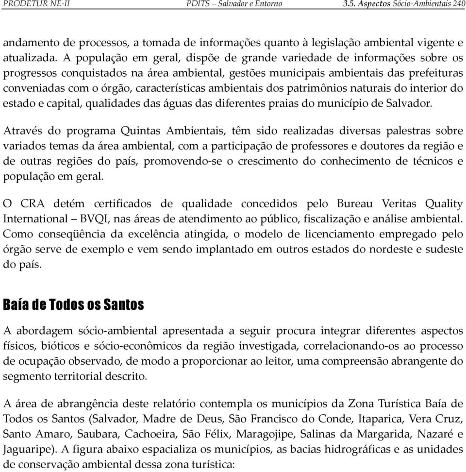 características ambientais dos patrimônios naturais do interior do estado e capital, qualidades das águas das diferentes praias do município de Salvador.