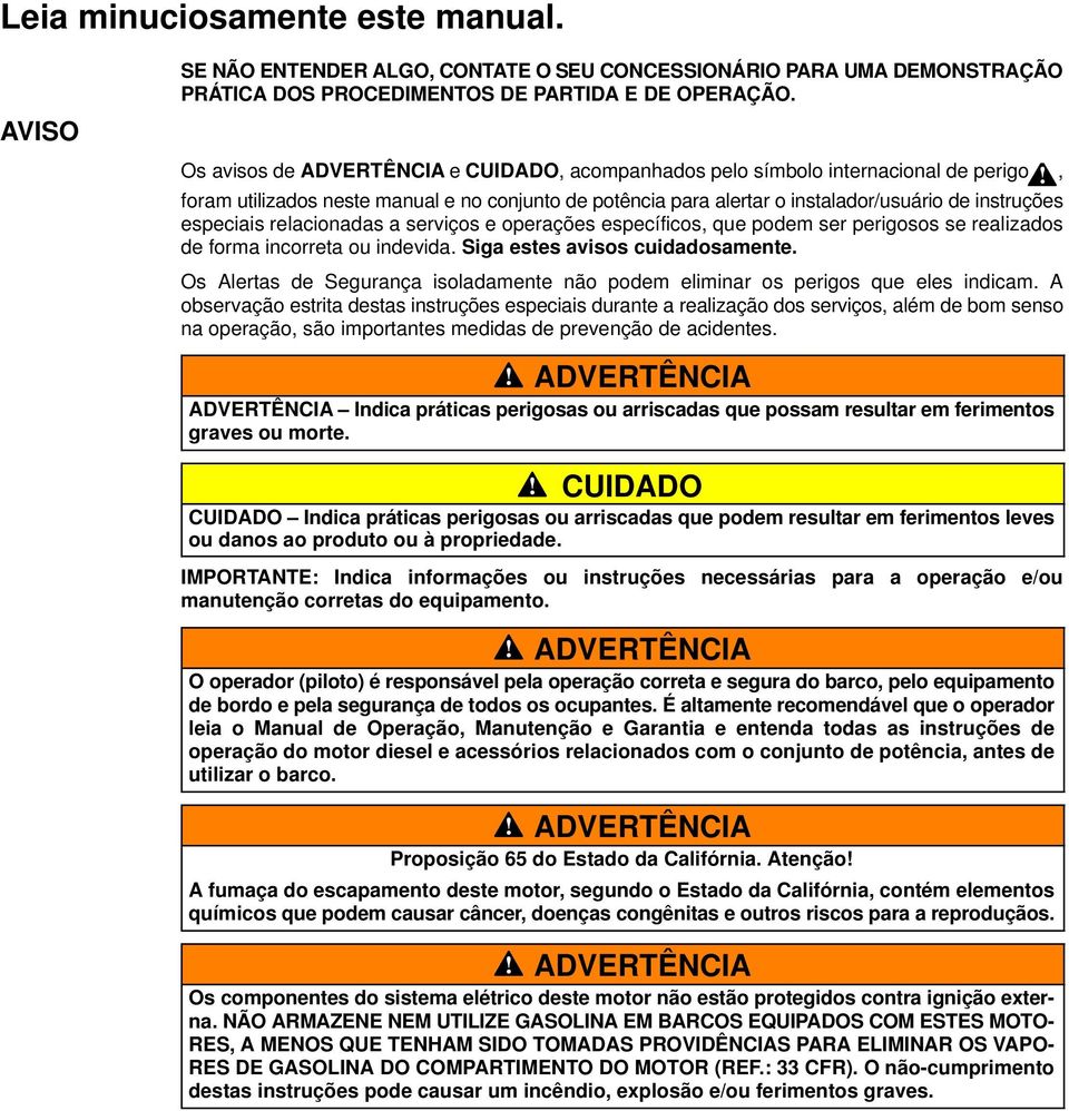 , form utilizdos neste mnul e no conjunto de potênci pr lertr o instldor/usuário de instruções especiis relcionds serviços e operções específicos, que podem ser perigosos se relizdos de form incorret