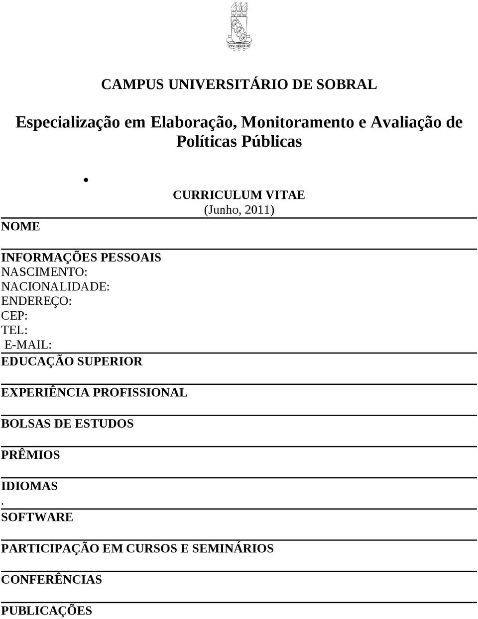 NACIONALIDADE: ENDEREÇO: CEP: TEL: E-MAIL: EDUCAÇÃO SUPERIOR EXPERIÊNCIA PROFISSIONAL