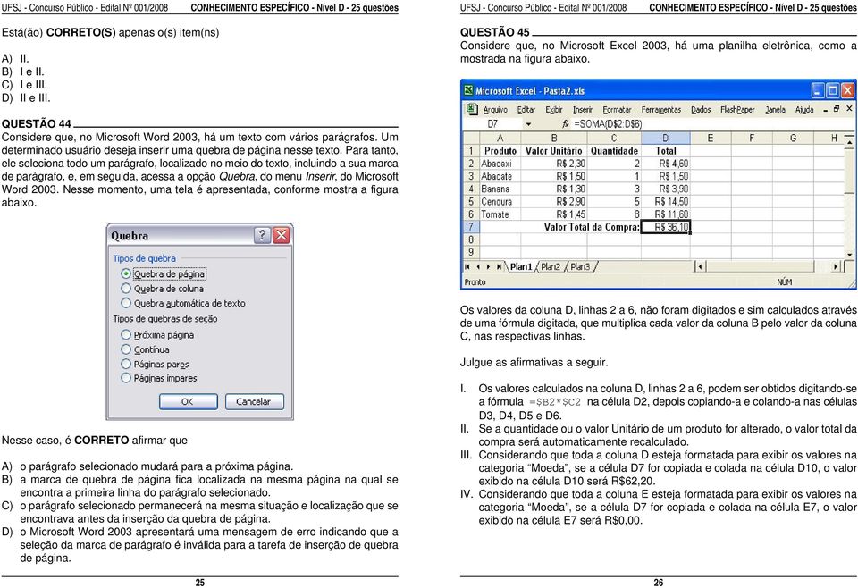 QUESTÃO 44 Considere que, no Microsoft Word 2003, há um texto com vários parágrafos. Um determinado usuário deseja inserir uma quebra de página nesse texto.