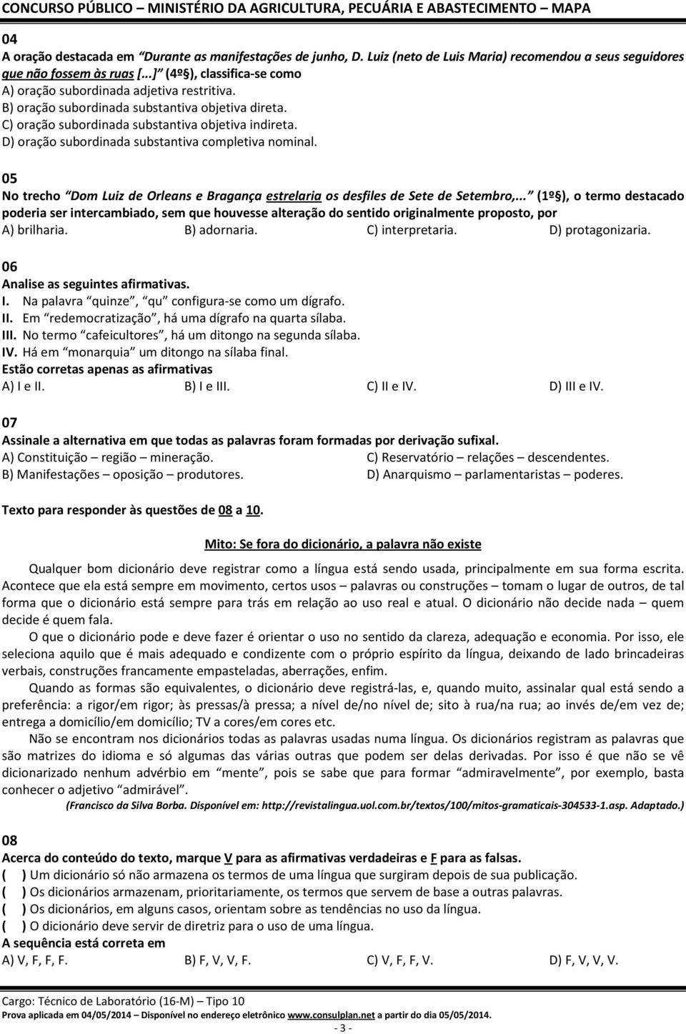 D) oração subordinada substantiva completiva nominal. 05 No trecho Dom Luiz de Orleans e Bragança estrelaria os desfiles de Sete de Setembro,.