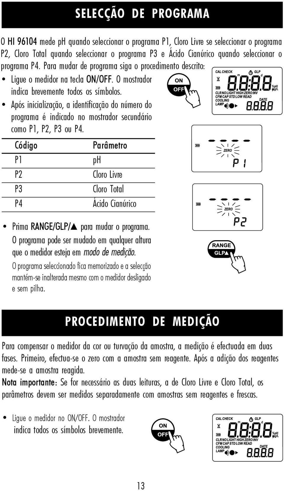 Após inicialização, a identificação do número do programa é indicado no mostrador secundário como P1, P2, P3 ou P4.