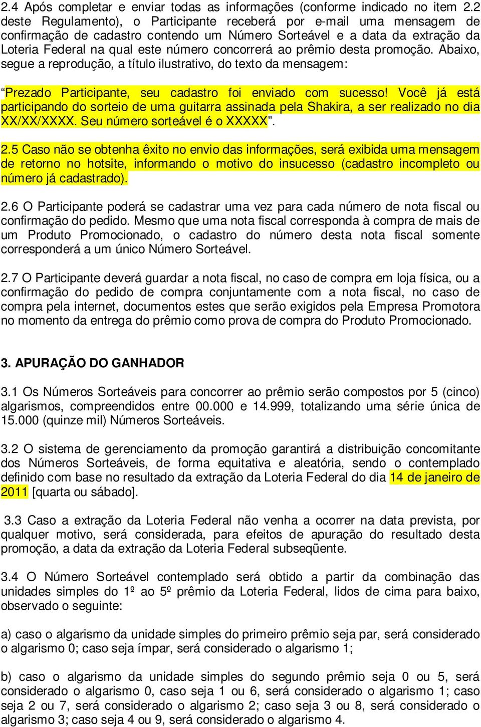 prêmio desta promoção. Abaixo, segue a reprodução, a título ilustrativo, do texto da mensagem: Prezado Participante, seu cadastro foi enviado com sucesso!