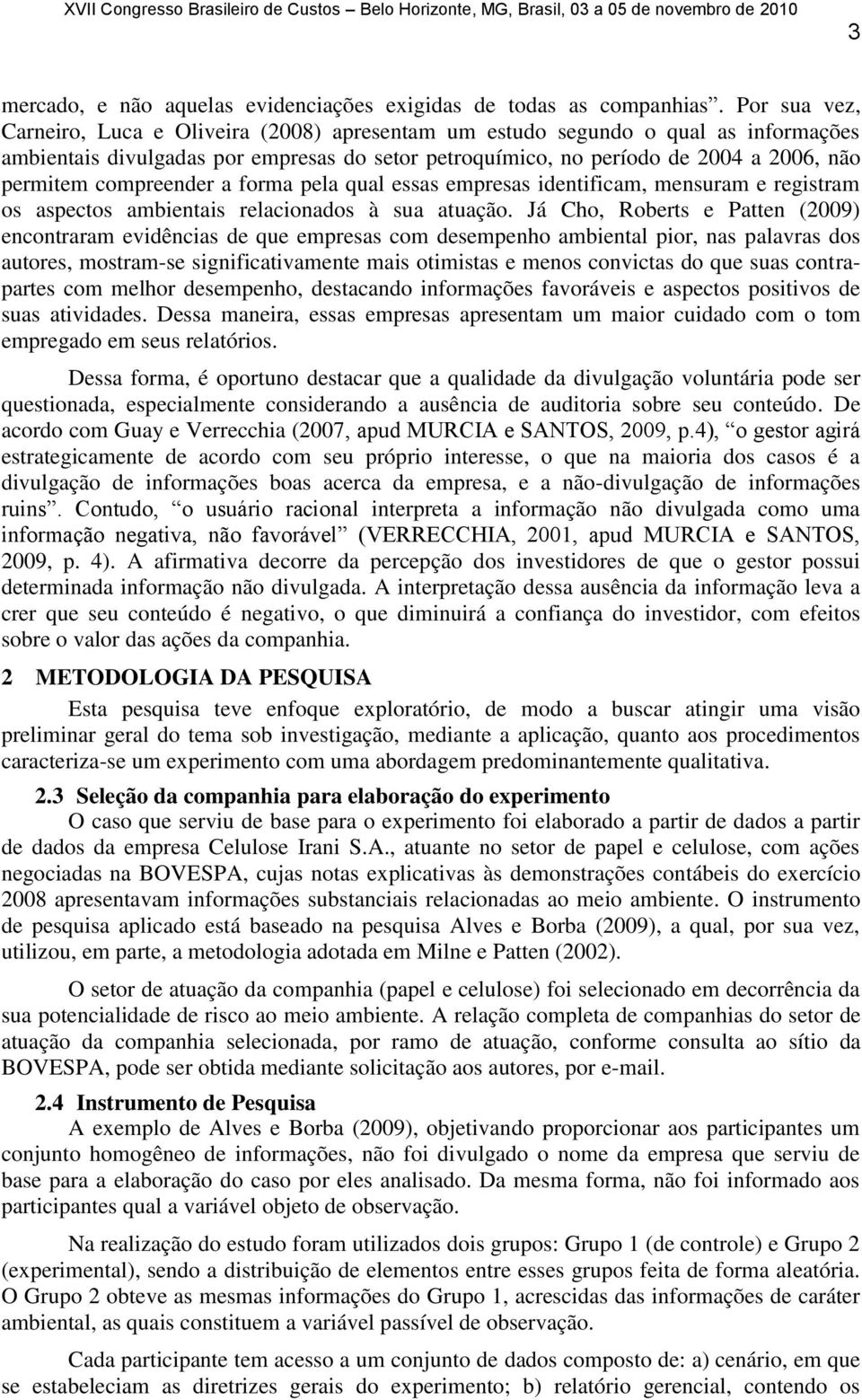 compreender a forma pela qual essas empresas identificam, mensuram e registram os aspectos ambientais relacionados à sua atuação.