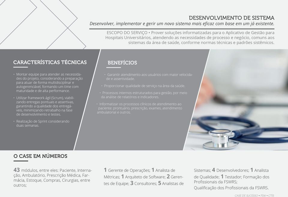 CARACTERÍSTICAS TÉCNICAS BENEFÍCIOS Montar equipe para atender as necessidades do projeto, considerando a preparação para atuar de forma multidisciplinar e autogerenciável, formando um time com