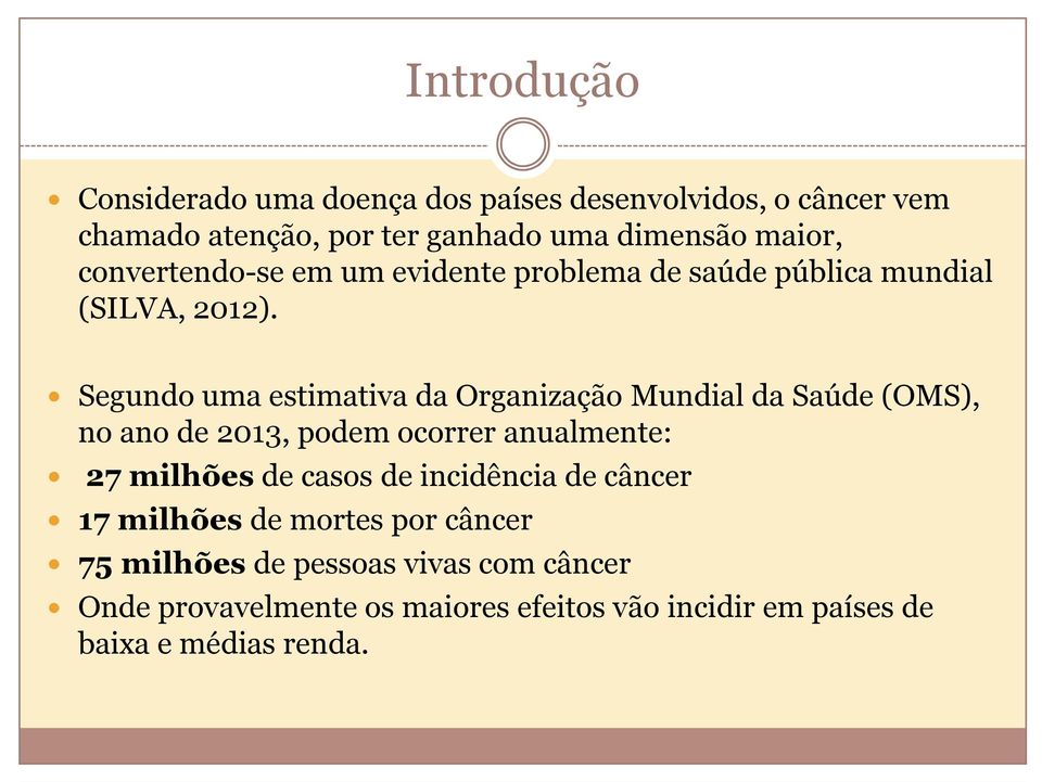 Segundo uma estimativa da Organização Mundial da Saúde (OMS), no ano de 2013, podem ocorrer anualmente: 27 milhões de casos de