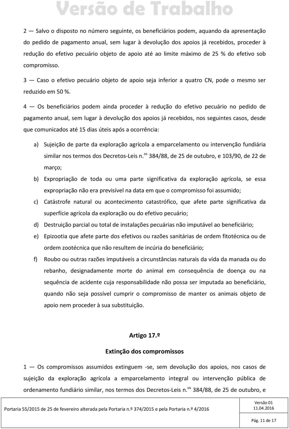 4 Os beneficiários podem ainda proceder à redução do efetivo pecuário no pedido de pagamento anual, sem lugar à devolução dos apoios já recebidos, nos seguintes casos, desde que comunicados até 15