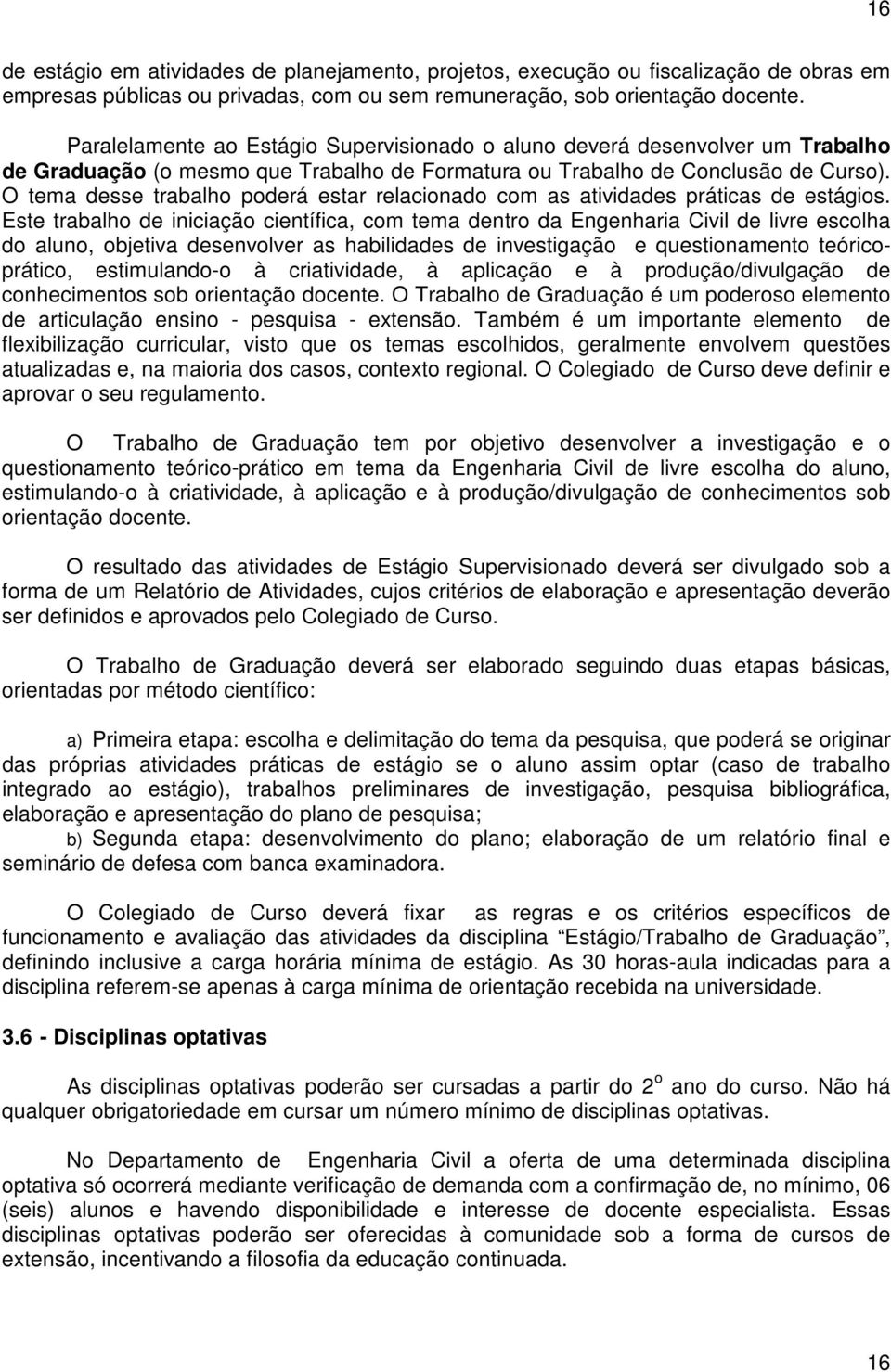 O tema desse trabalho poderá estar relacionado com as atividades práticas de estágios.