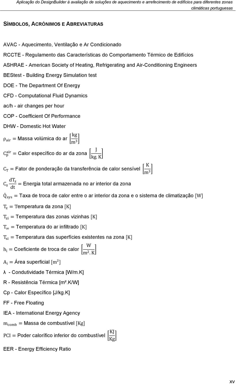 Building Energy Simulation test DOE - The Department Of Energy CFD - Computational Fluid Dynamics ac/h - air changes per hour COP - Coefficient Of Performance DHW - Domestic Hot Water [ ] [