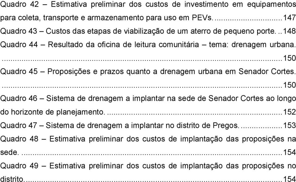 ... 150 Quadro 45 Proposições e prazos quanto a drenagem urbana em Senador Cortes.