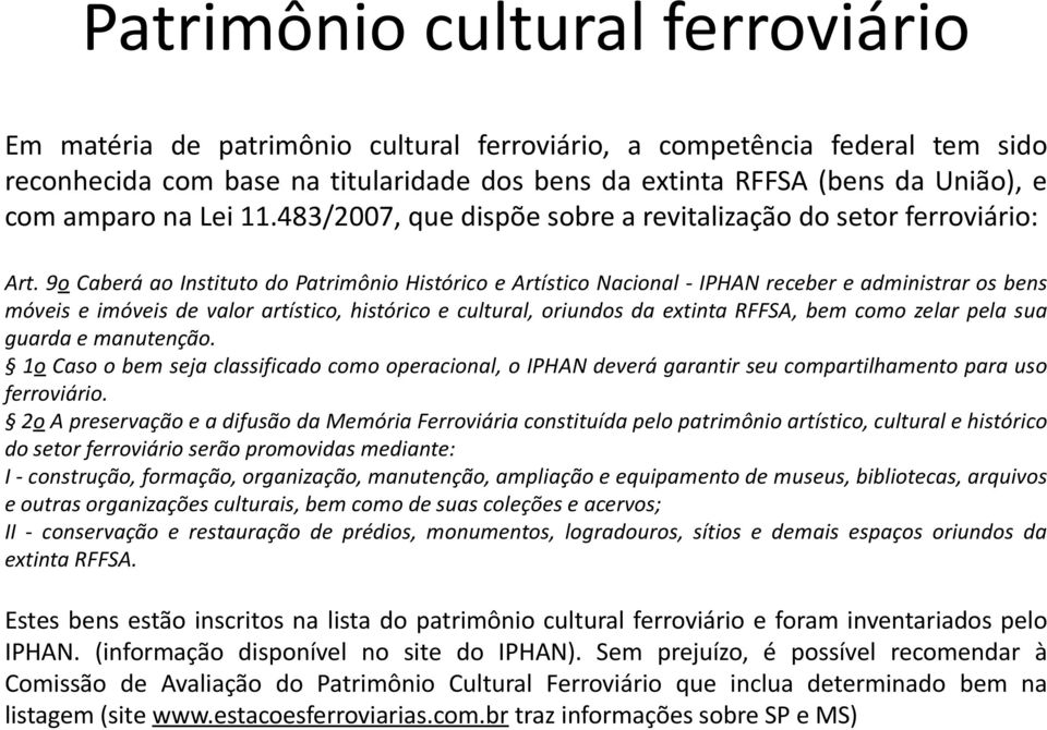 9o Caberá ao Instituto do Patrimônio Histórico e Artístico Nacional - IPHAN receber e administrar os bens móveis e imóveis de valor artístico, histórico e cultural, oriundos da extinta RFFSA, bem