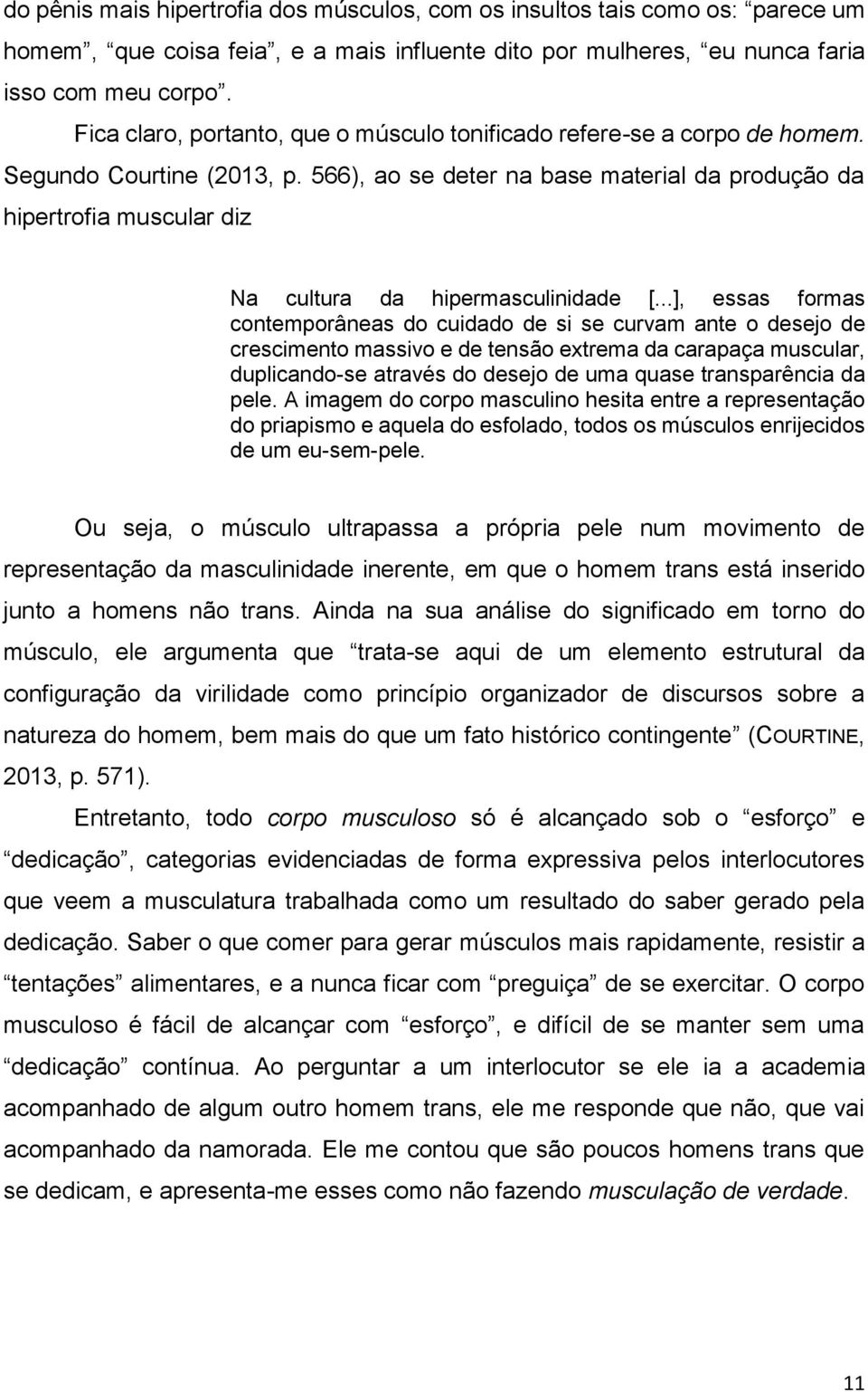 566), ao se deter na base material da produção da hipertrofia muscular diz Na cultura da hipermasculinidade [.