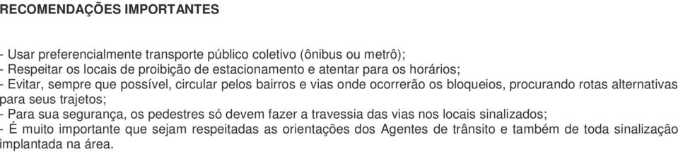 procurando rotas alternativas para seus trajetos; - Para sua segurança, os pedestres só devem fazer a travessia das vias nos locais